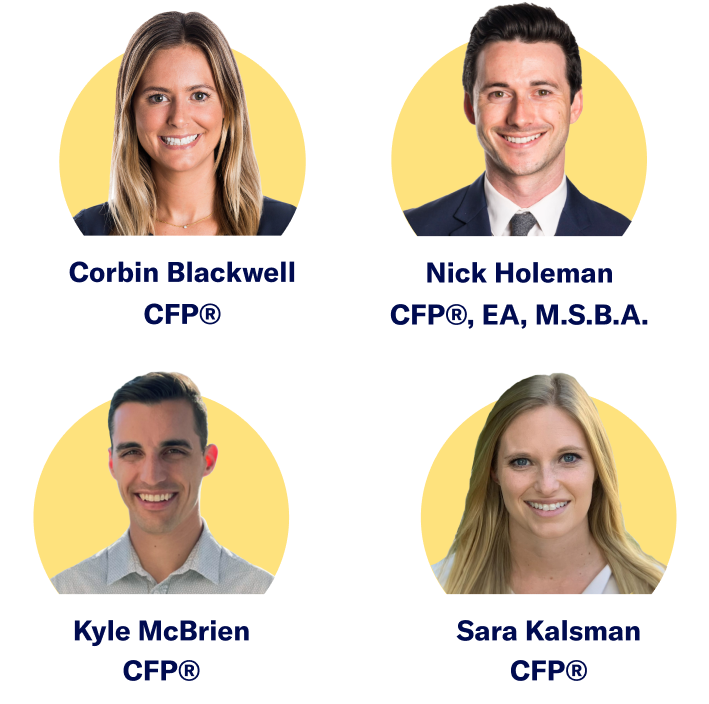 Headshots of Corbin Blackwell, CFP®, Bryan Stiger, CFP®, Nick Holeman, CFP®, EA, M.S.B.A., Kyle McBrien, CFP®, and Sara Kalsman, CFP®.